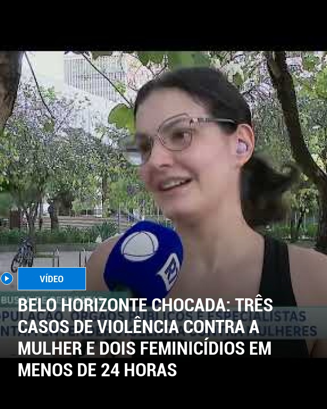 Belo Horizonte Chocada: Três Casos de Violência Contra a Mulher e Dois Feminicídios em Menos de 24 Horas