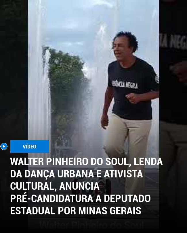 Walter Pinheiro do Soul, Lenda da Dança Urbana e Ativista Cultural, Anuncia Pré-candidatura a Deputado Estadual por Minas Gerais