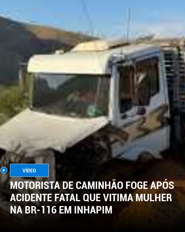 Motorista de Caminhão Foge Após Acidente Fatal que Vitima Mulher na BR-116 em Inhapim