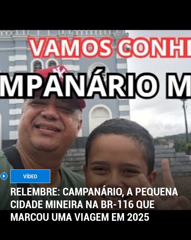 RELEMBRE: Campanário, a Pequena Cidade Mineira na BR-116 que Marcou uma Viagem em 2025