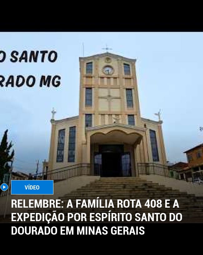 RELEMBRE: A Família Rota 408 e a Expedição por Espírito Santo do Dourado em Minas Gerais