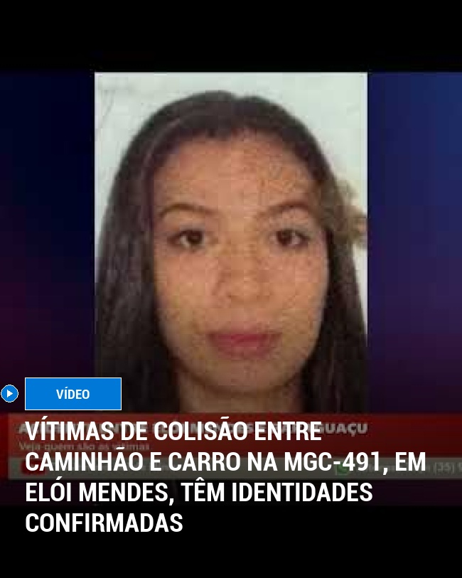 Vítimas de Colisão entre Caminhão e Carro na MGC-491, em Elói Mendes, Têm Identidades Confirmadas