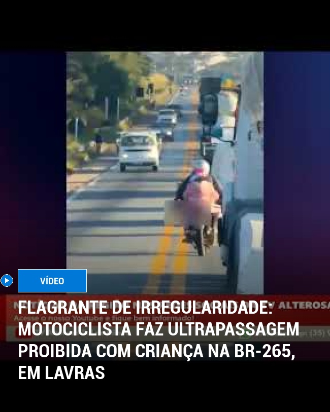 Flagrante de Irregularidade: Motociclista Faz Ultrapassagem Proibida com Criança na BR-265, em Lavras