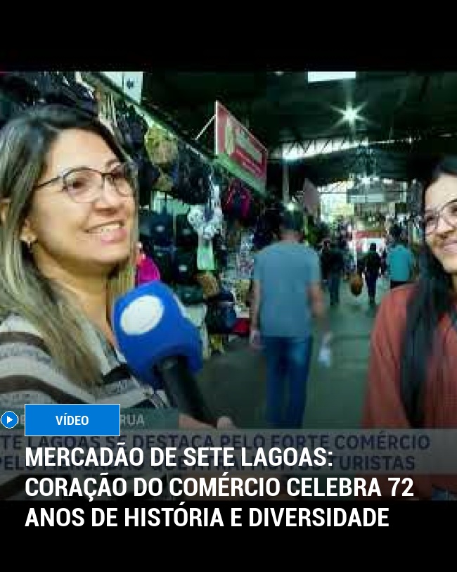 Mercadão de Sete Lagoas: Coração do Comércio Celebra 72 Anos de História e Diversidade