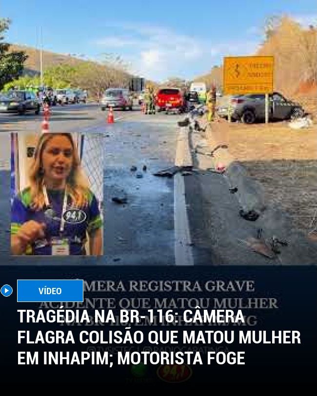 Tragédia na BR-116: Câmera flagra colisão que matou mulher em Inhapim; motorista foge