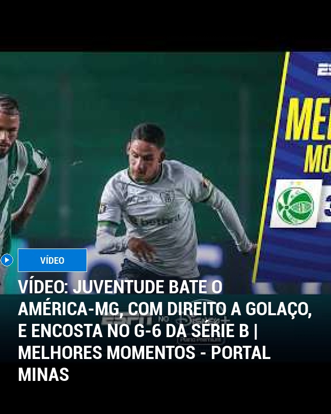 VÍDEO: Juventude Bate O América-MG, Com Direito A Golaço, E Encosta No G-6 Da Série B | Melhores Momentos - Portal Minas