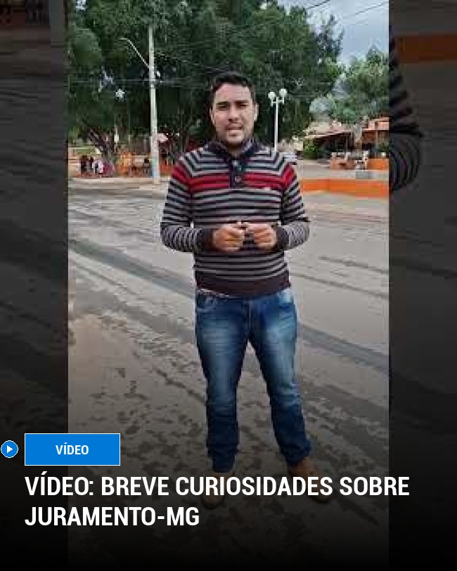 VÍDEO: Breve curiosidades sobre Juramento-MG
