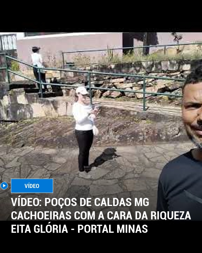 VÍDEO: Poços de Caldas MG cachoeiras com a cara da riqueza eita glória - Portal Minas