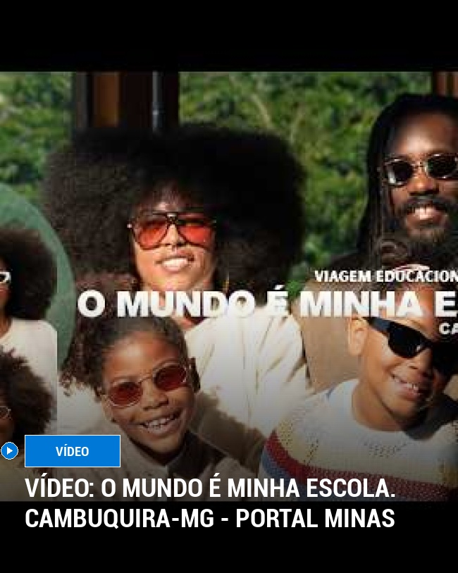 VÍDEO: O MUNDO É MINHA ESCOLA. Cambuquira-MG - Portal Minas