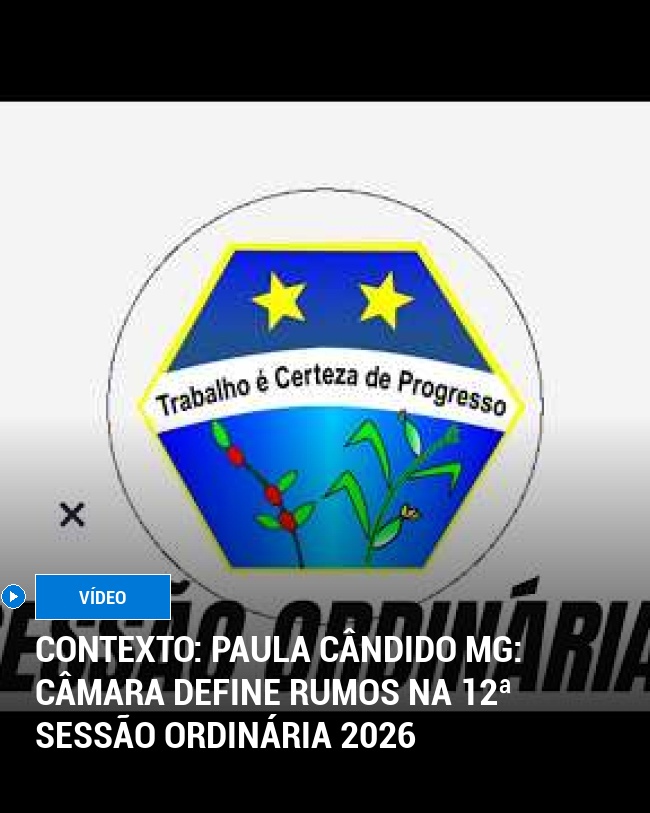Contexto: Paula Cândido MG: Câmara define rumos na 12ª sessão ordinária 2026