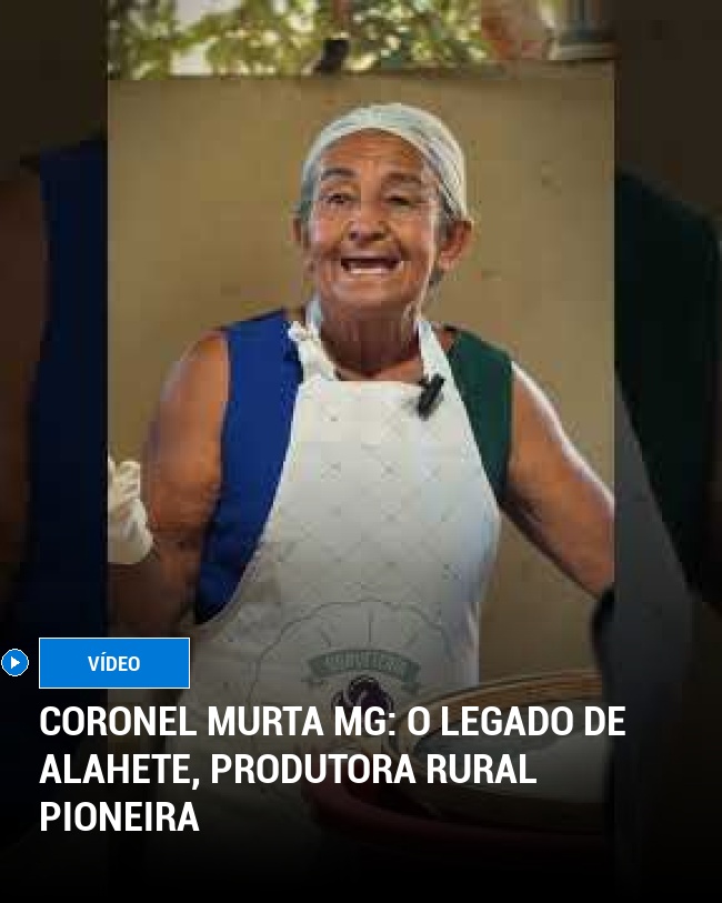 Coronel Murta MG: O legado de Alahete, produtora rural pioneira