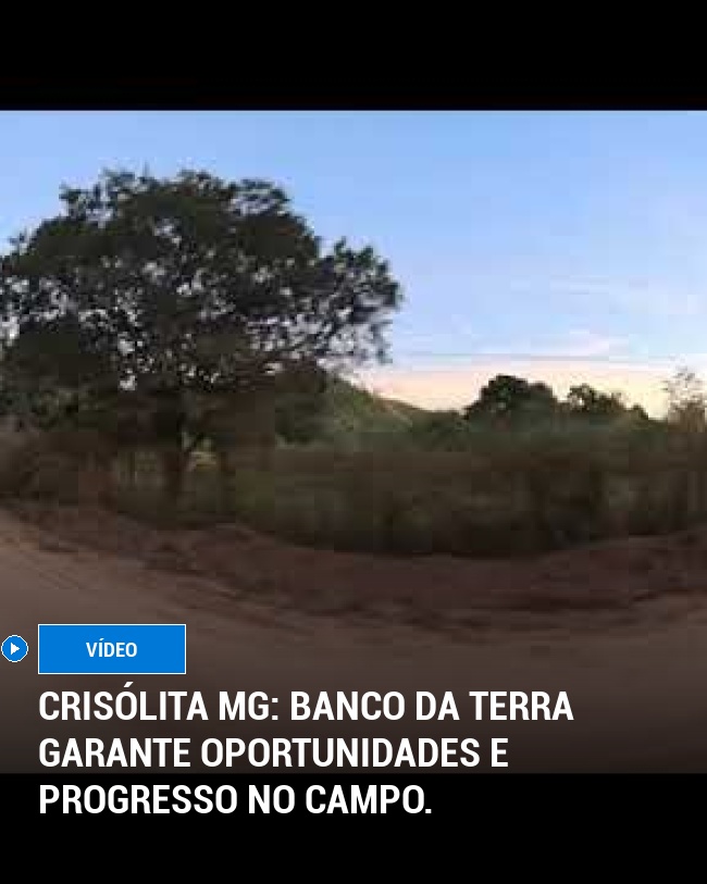Crisólita MG: Banco da Terra garante oportunidades e progresso no campo.