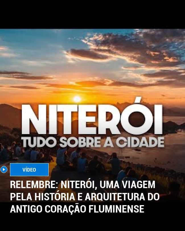 RELEMBRE: Niterói, Uma Viagem pela História e Arquitetura do Antigo Coração Fluminense