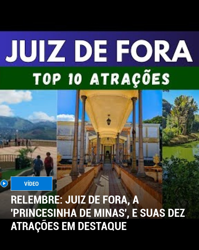 RELEMBRE: Juiz de Fora, a 'Princesinha de Minas', e suas dez atrações em destaque