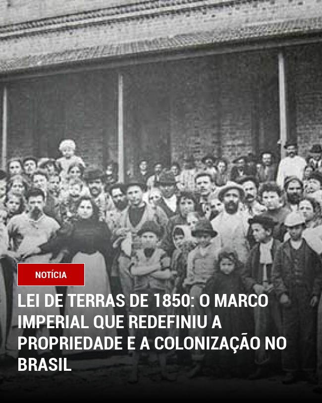 Lei de Terras de 1850: O Marco Imperial que Redefiniu a Propriedade e a Colonização no Brasil