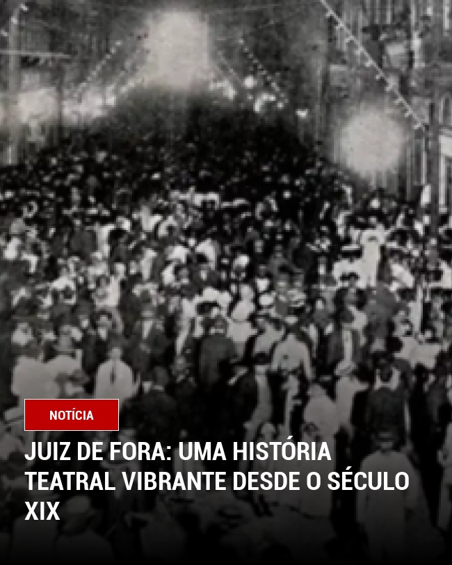 Juiz de Fora: Uma História Teatral Vibrante Desde o Século XIX