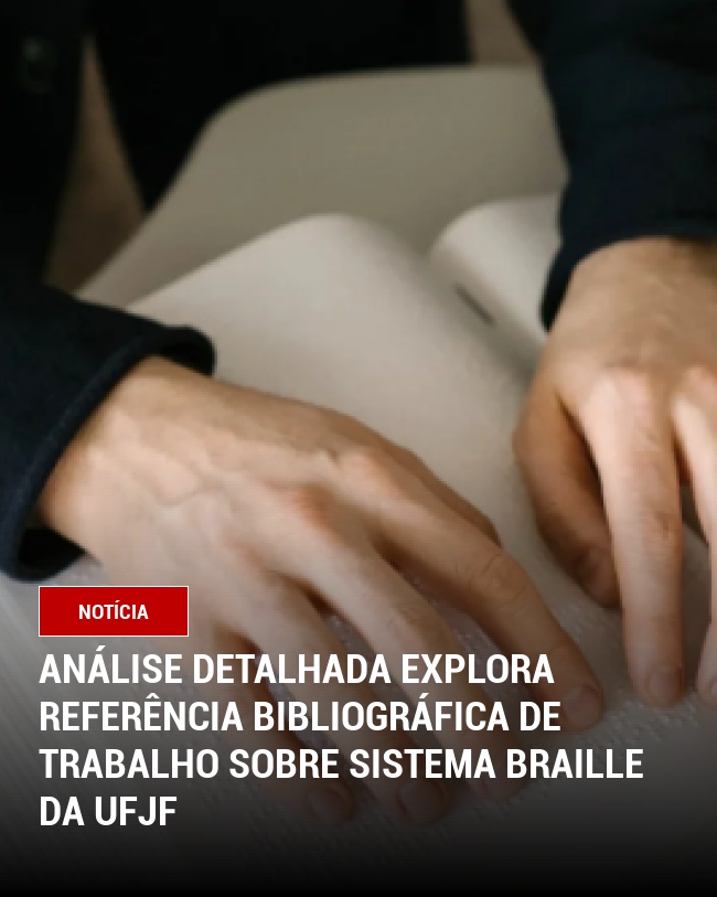 Análise Detalhada Explora Referência Bibliográfica de Trabalho sobre Sistema Braille da UFJF