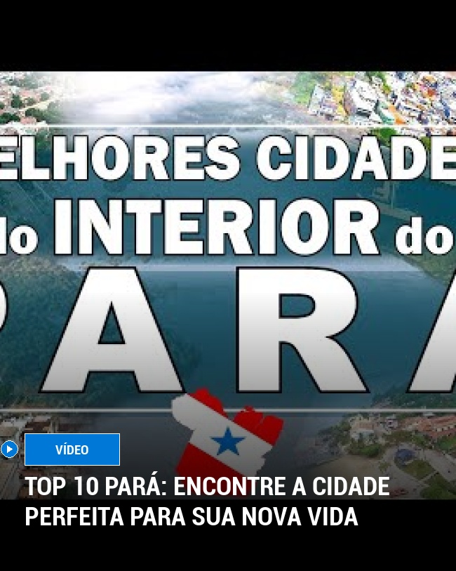 TOP 10 Pará: encontre a cidade perfeita para sua nova vida