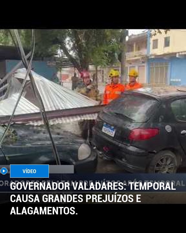 Governador Valadares: Temporal causa grandes prejuízos e alagamentos.