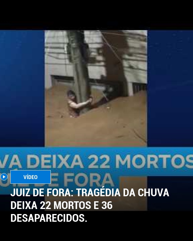 Juiz de Fora: Tragédia da chuva deixa 22 mortos e 36 desaparecidos.