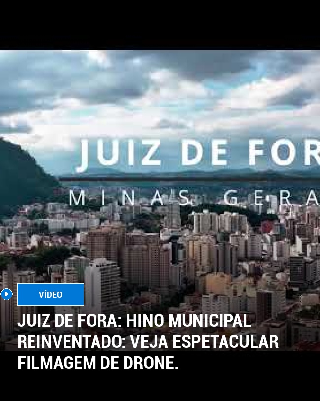 Juiz de Fora: Hino municipal reinventado: veja espetacular filmagem de drone.