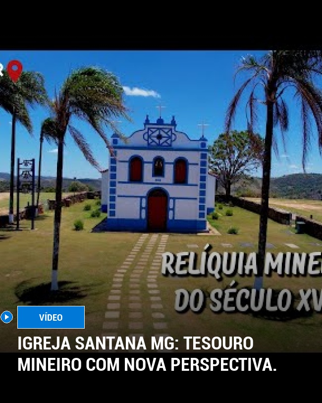 Igreja Santana MG: tesouro mineiro com nova perspectiva.