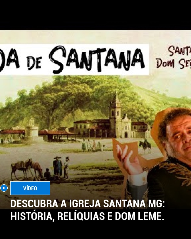 Descubra a Igreja Santana MG: história, relíquias e Dom Leme.