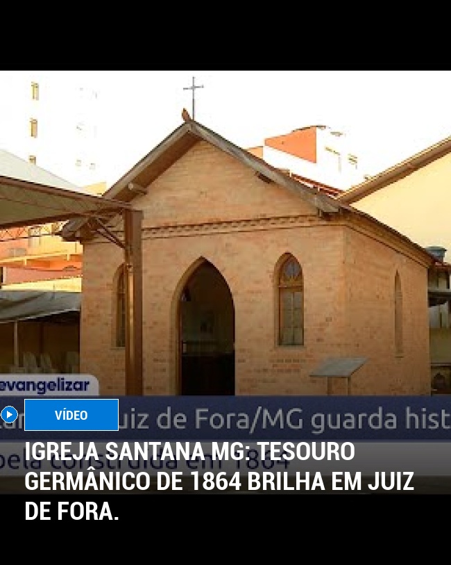 Igreja Santana MG: Tesouro germânico de 1864 brilha em Juiz de Fora.