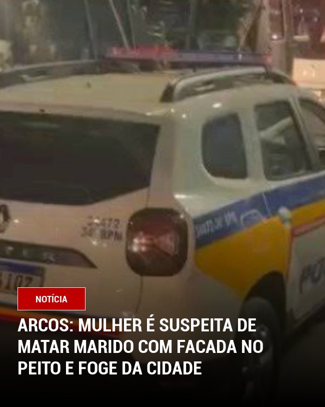 Arcos: Mulher é Suspeita de Matar Marido com Facada no Peito e Foge da Cidade