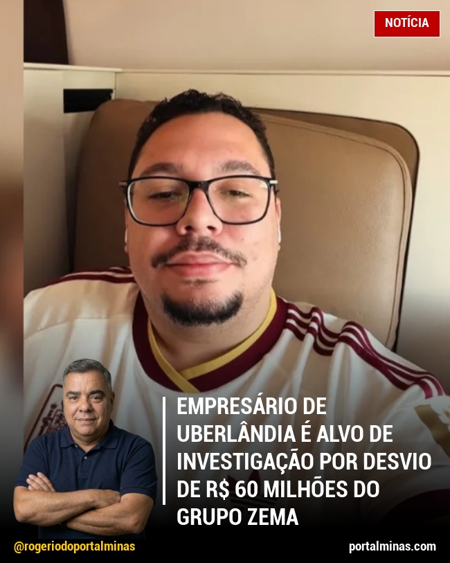Empresário de Uberlândia é Alvo de Investigação por Desvio de R$ 60 Milhões do Grupo Zema