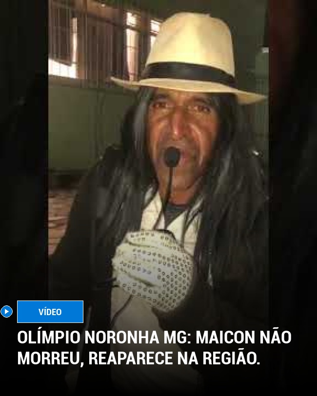 Olímpio Noronha MG: Maicon não morreu, reaparece na região.