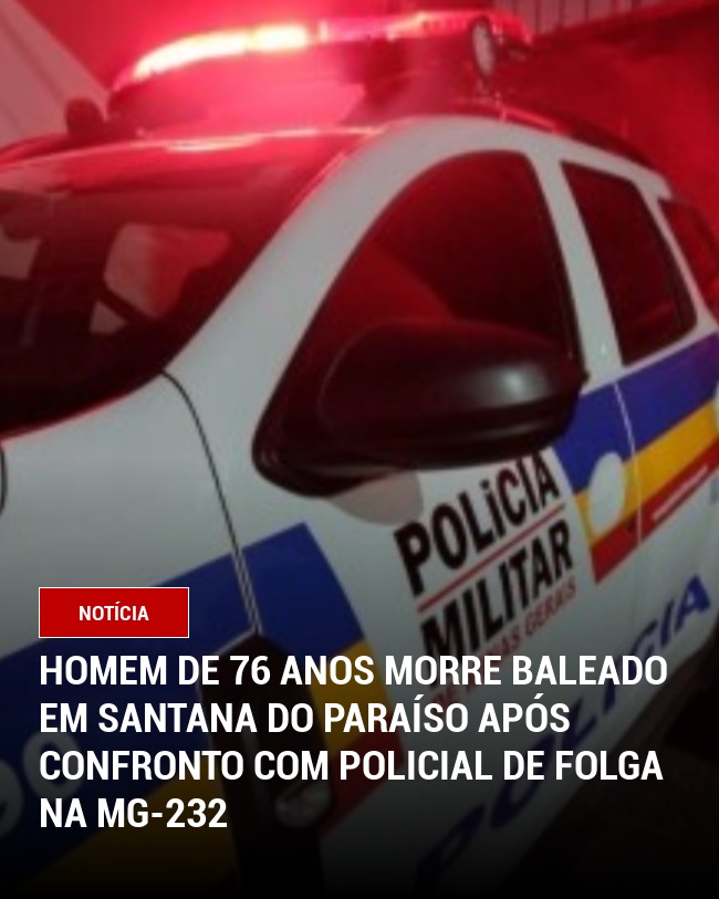 Homem de 76 anos morre baleado em Santana do Paraíso após confronto com policial de folga na MG-232