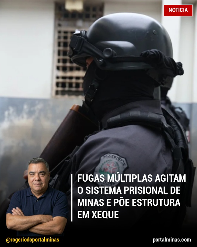 Fugas Múltiplas Agitam o Sistema Prisional de Minas e Põe Estrutura em Xeque