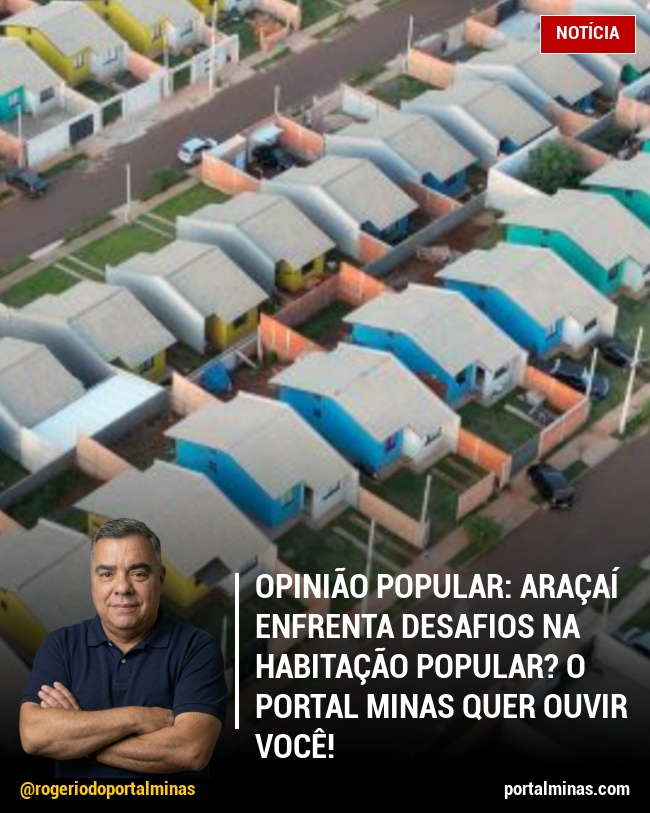Opinião Popular: Araçaí enfrenta desafios na habitação popular? O Portal Minas quer ouvir você!