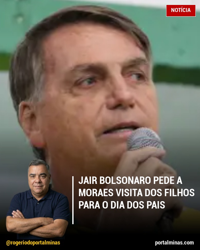 Jair Bolsonaro Pede a Moraes Visita dos Filhos para o Dia dos Pais