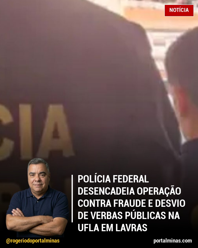 Polícia Federal Desencadeia Operação Contra Fraude e Desvio de Verbas Públicas na UFLA em Lavras