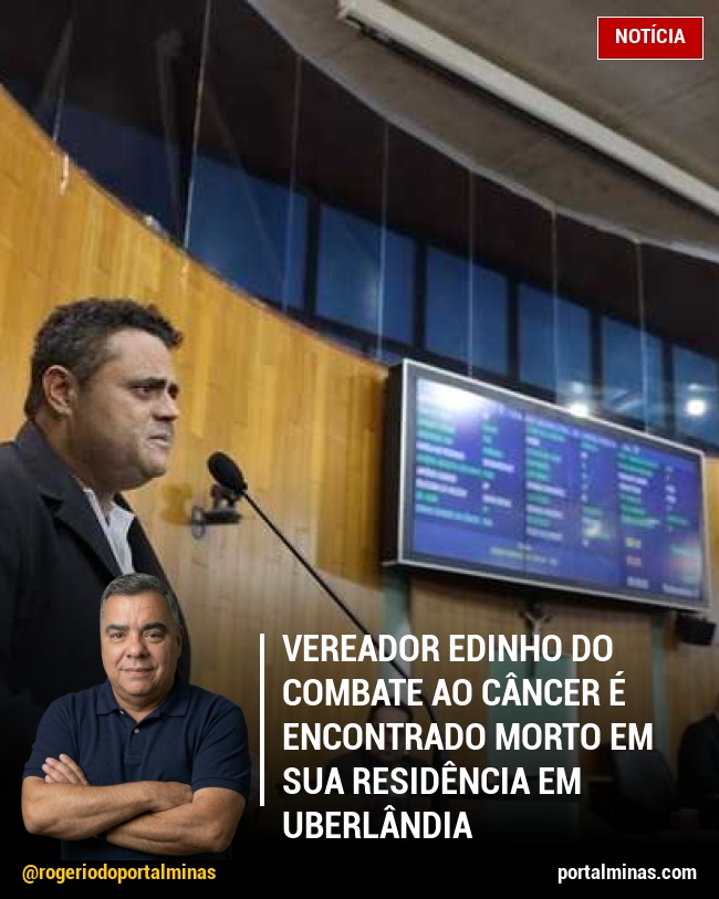 Vereador Edinho do Combate ao Câncer é encontrado morto em sua residência em Uberlândia