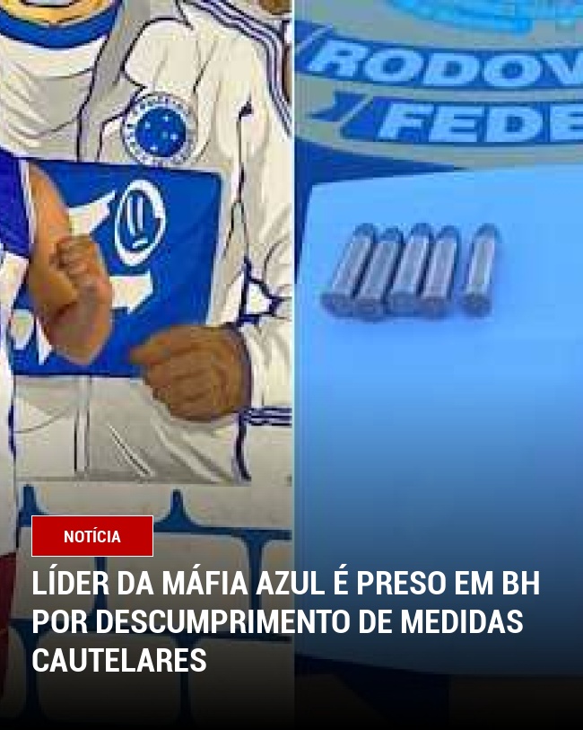 Líder da Máfia Azul é Preso em BH por Descumprimento de Medidas Cautelares