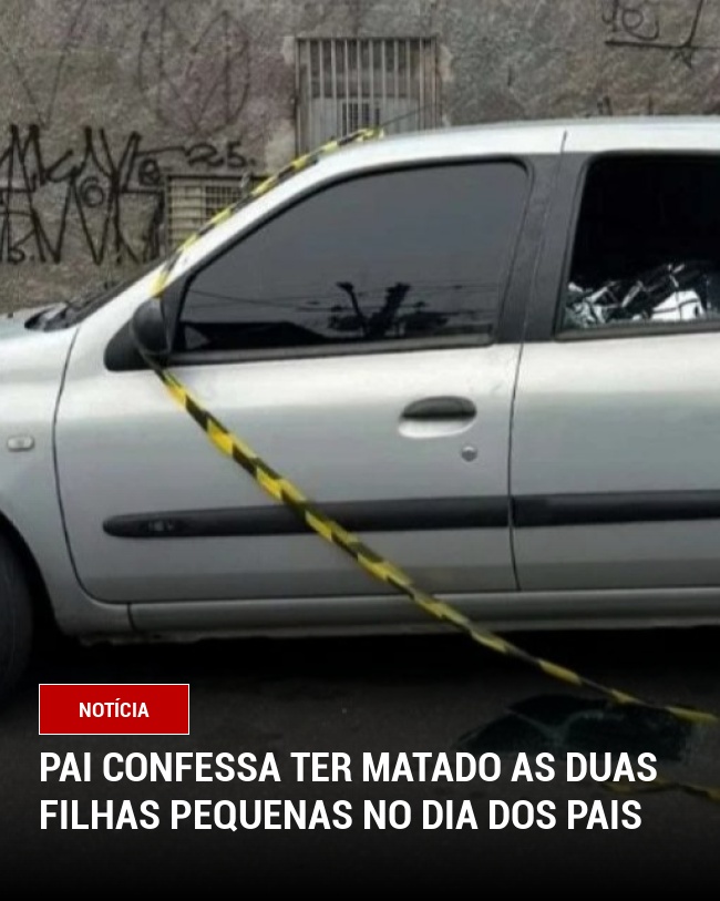 Pai Confessa Ter Matado as Duas Filhas Pequenas no Dia dos Pais