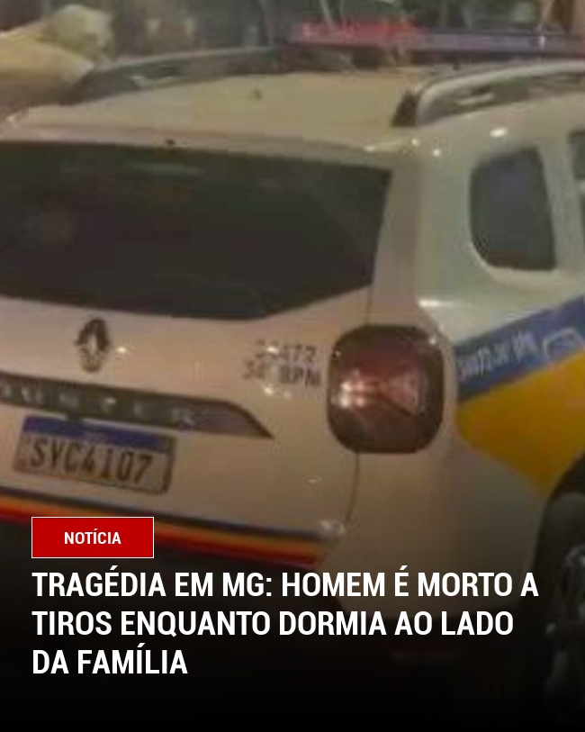 Tragédia em MG: Homem é Morto a Tiros Enquanto Dormia ao Lado da Família