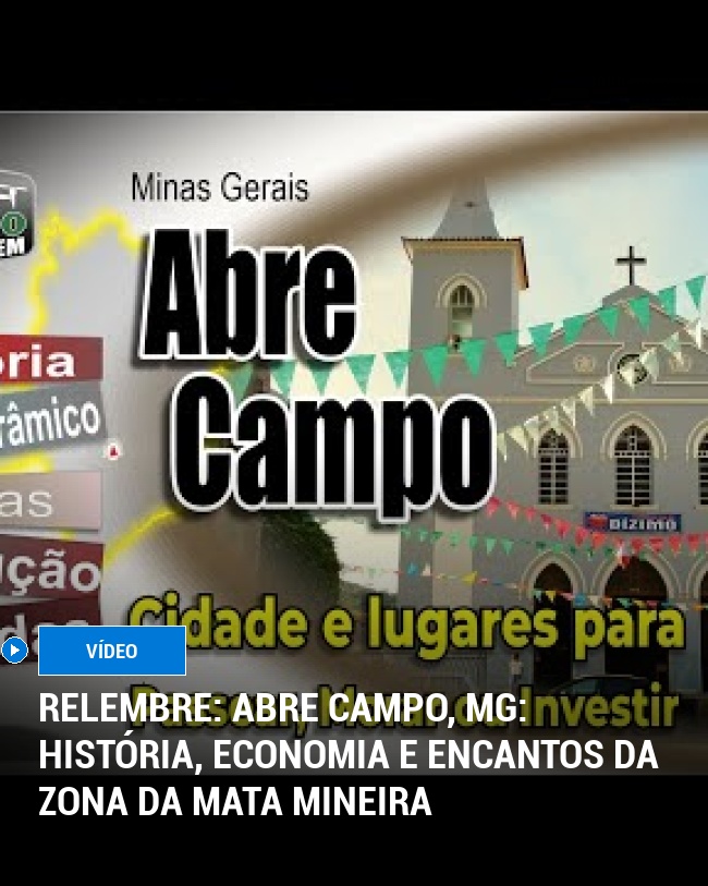 RELEMBRE: Abre Campo, MG: História, Economia e Encantos da Zona da Mata Mineira