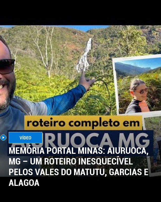 MEMÓRIA PORTAL MINAS: Aiuruoca, MG – Um Roteiro Inesquecível pelos Vales do Matutu, Garcias e Alagoa