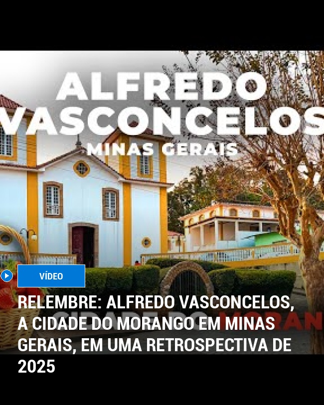 RELEMBRE: Alfredo Vasconcelos, a Cidade do Morango em Minas Gerais, em uma Retrospectiva de 2025