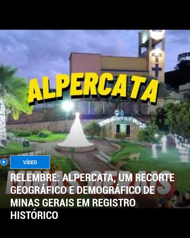 RELEMBRE: Alpercata, um Recorte Geográfico e Demográfico de Minas Gerais em Registro Histórico