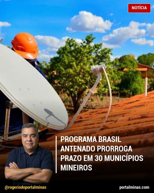 Programa Brasil Antenado prorroga prazo em 30 municípios mineiros