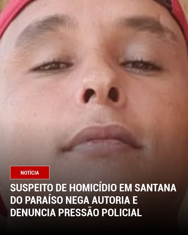 Suspeito de Homicídio em Santana do Paraíso Nega Autoria e Denuncia Pressão Policial