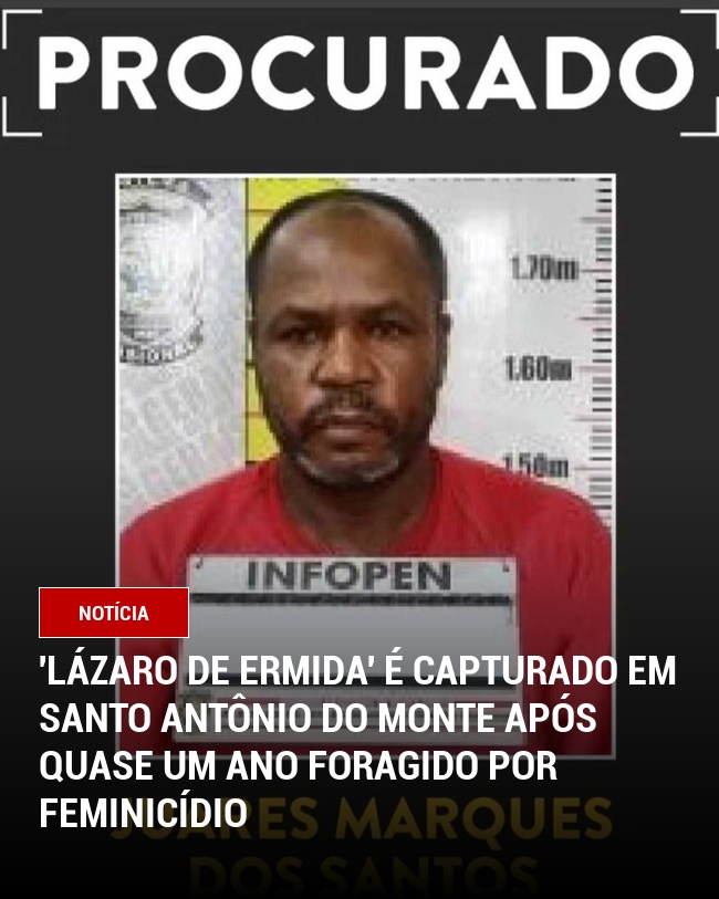 'Lázaro de Ermida' é capturado em Santo Antônio do Monte após quase um ano foragido por feminicídio