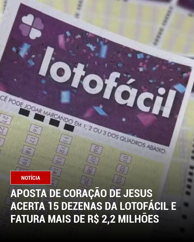 Aposta de Coração de Jesus Acerta 15 Dezenas da Lotofácil e Fatura Mais de R$ 2,2 Milhões