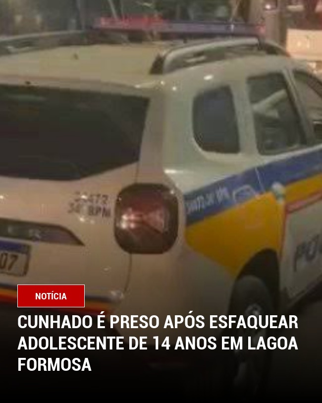 Cunhado é Preso Após Esfaquear Adolescente de 14 Anos em Lagoa Formosa