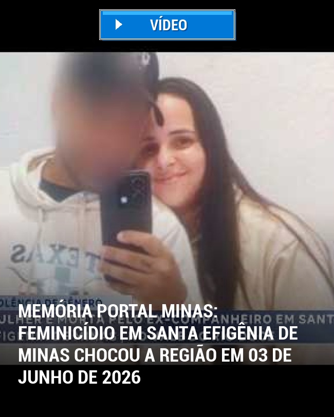 MEMÓRIA PORTAL MINAS: Feminicídio em Santa Efigênia de Minas chocou a região em 03 de junho de 2026